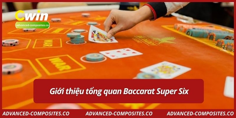 Giới thiệu tổng quan Baccarat Super Six