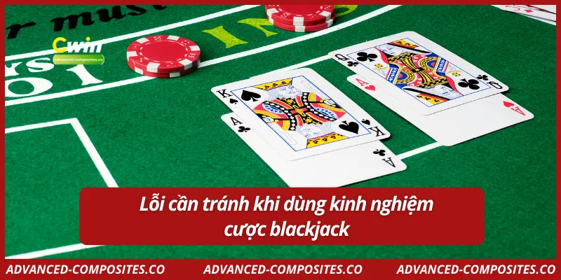 Lỗi cần tránh khi dùng kinh nghiệm cược blackjack