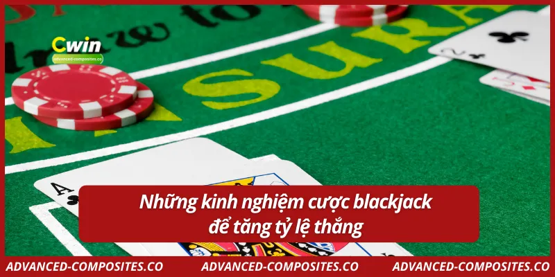 Những kinh nghiệm cược blackjack để tăng tỷ lệ thắng